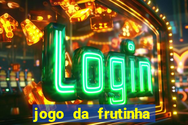 jogo da frutinha da dinheiro